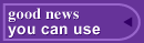 Good News You Can Use